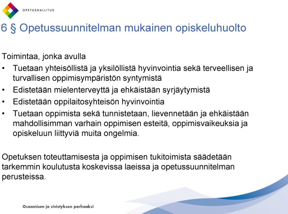 Tuetaan oppimista sekä tunnistetaan, lievennetään ja ehkäistään mahdollisimman varhain oppimisen esteitä, oppimisvaikeuksia ja opiskeluun