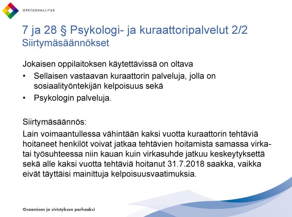 Siirtymäsäännös: Lain voimaantullessa vähintään kaksi vuotta kuraattorin tehtäviä hoitaneet henkilöt voivat jatkaa tehtävien hoitamista