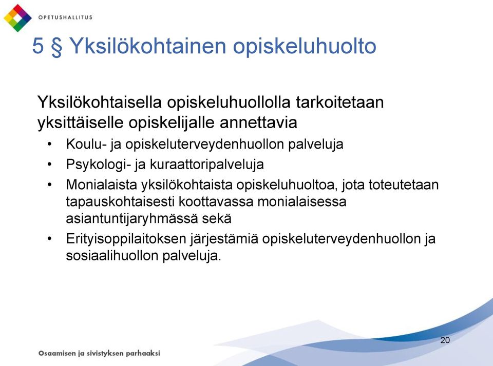 Monialaista yksilökohtaista opiskeluhuoltoa, jota toteutetaan tapauskohtaisesti koottavassa monialaisessa