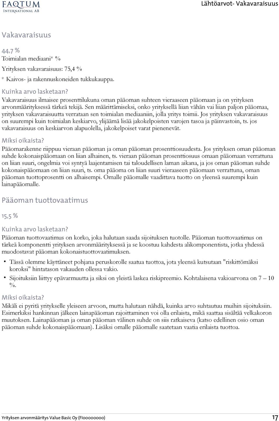 Sen määrittämiseksi, onko yrityksellä liian vähän vai liian paljon pääomaa, yrityksen vakavaraisuutta verrataan sen toimialan mediaaniin, jolla yritys toimii.