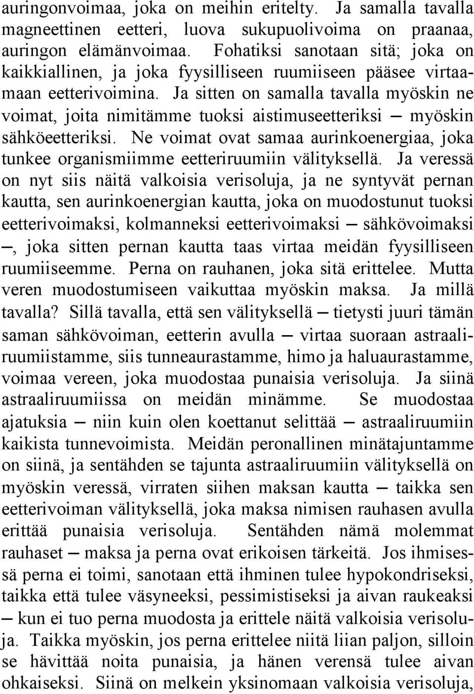 Ja sitten on samalla tavalla myöskin ne voimat, joita nimitämme tuoksi aistimuseetteriksi myöskin sähköeetteriksi.