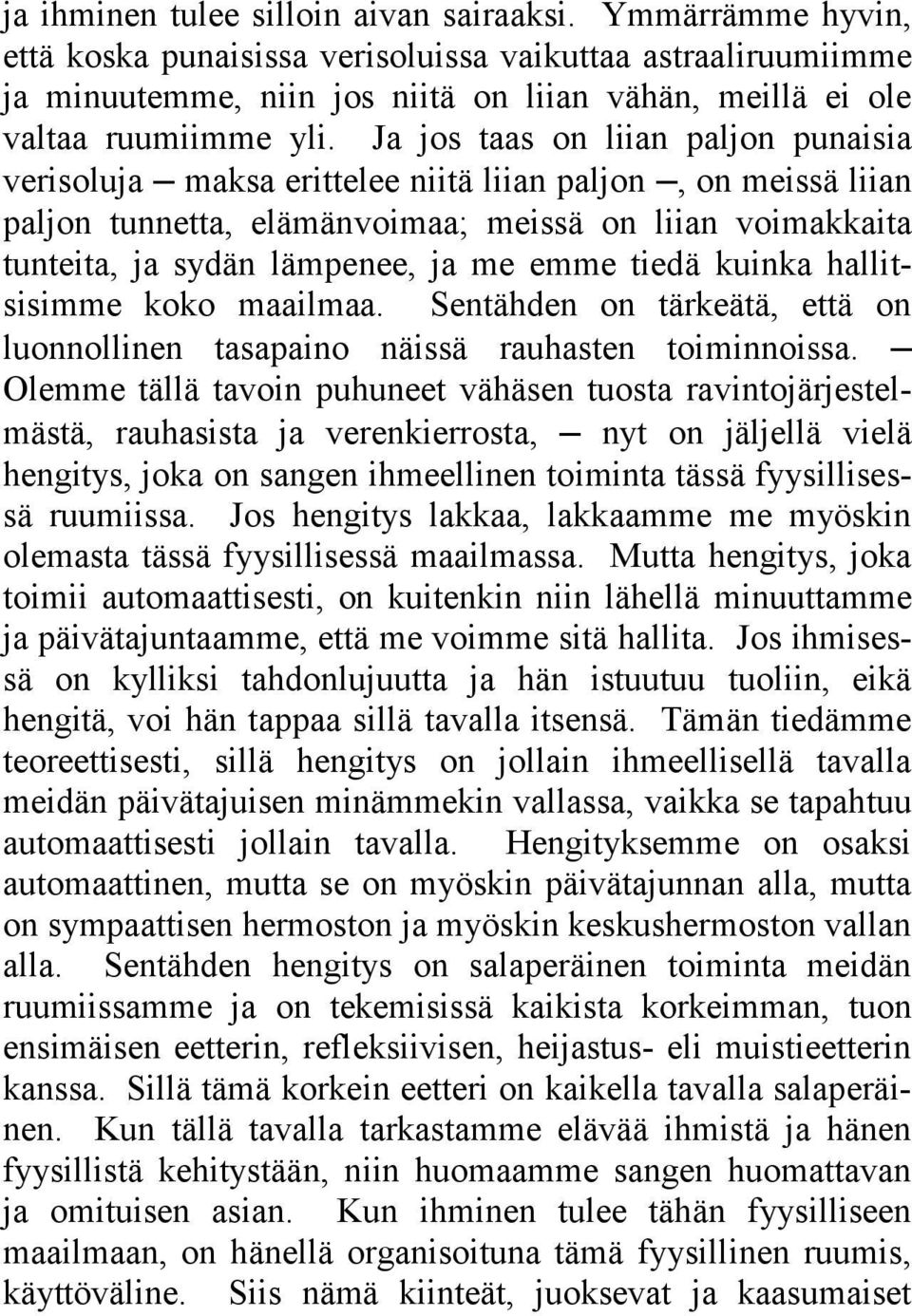 Ja jos taas on liian paljon punaisia verisoluja maksa erittelee niitä liian paljon, on meissä liian paljon tunnetta, elämänvoimaa; meissä on liian voimakkaita tunteita, ja sydän lämpenee, ja me emme