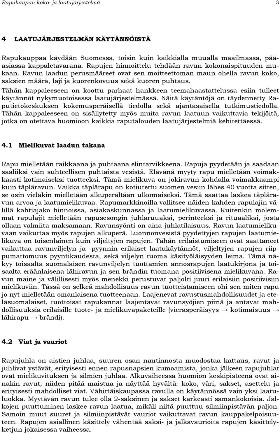 Tähän kappaleeseen on koottu parhaat hankkeen teemahaastattelussa esiin tulleet käytännöt nykymuotoisessa laatujärjestelmässä.