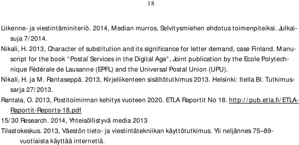 Manuscrip for he book Posal Services in he Digial Age, Join publicaion by he Ecole Polyechnique Fédérale de Lausanne (EPFL) and he Universal Posal Union (UPU). Nikali, H. ja M.