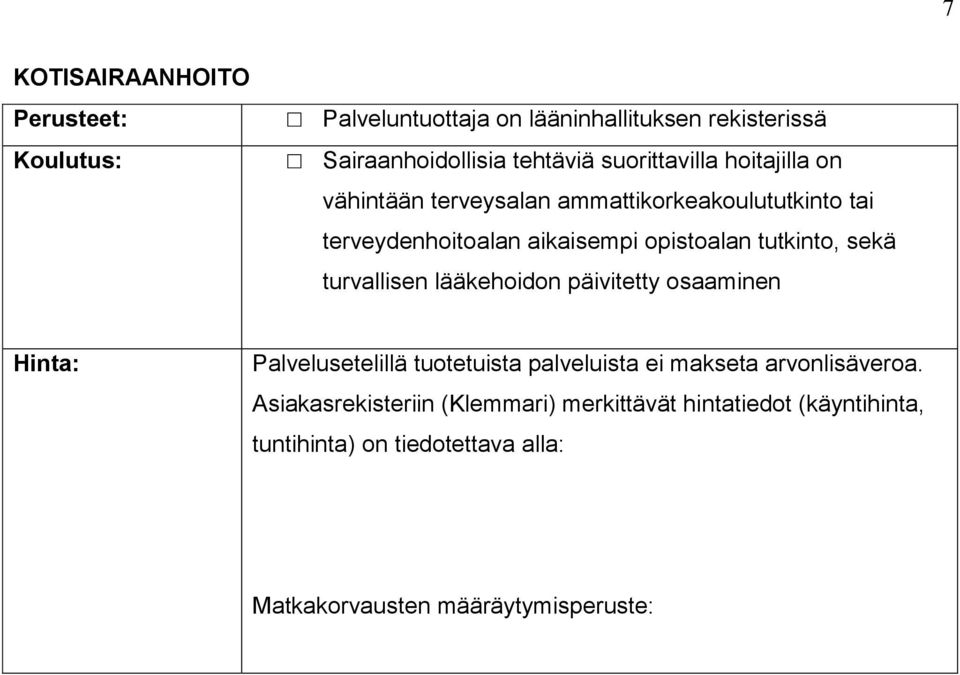 tutkinto, sekä turvallisen lääkehoidon päivitetty osaaminen Hinta: Palvelusetelillä tuotetuista palveluista ei makseta