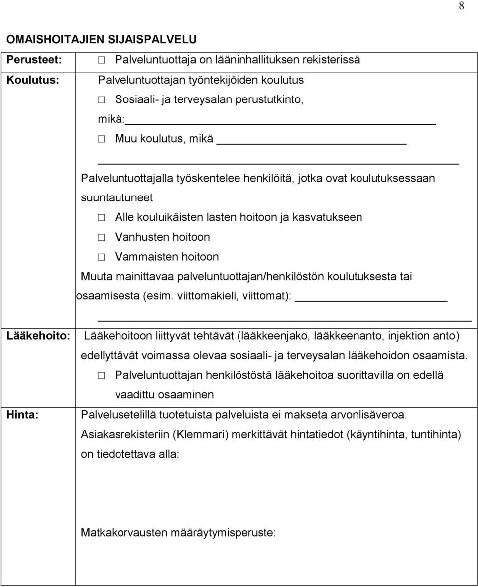 mainittavaa palveluntuottajan/henkilöstön koulutuksesta tai osaamisesta (esim.