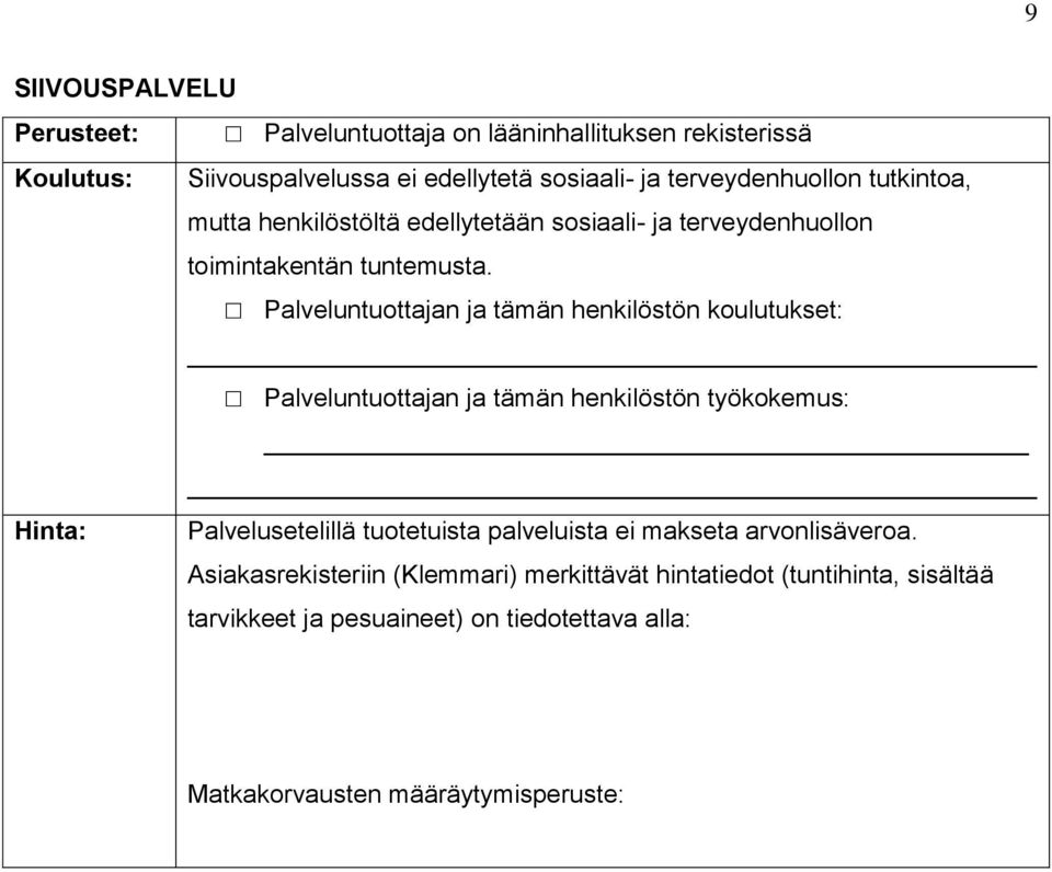 Palveluntuottajan ja tämän henkilöstön koulutukset: Palveluntuottajan ja tämän henkilöstön työkokemus: Hinta: Palvelusetelillä tuotetuista