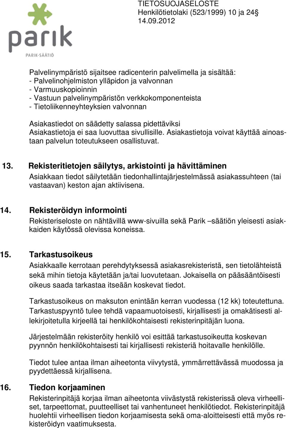 Asiakastietoja voivat käyttää ainoastaan palvelun toteutukseen osallistuvat. 13.