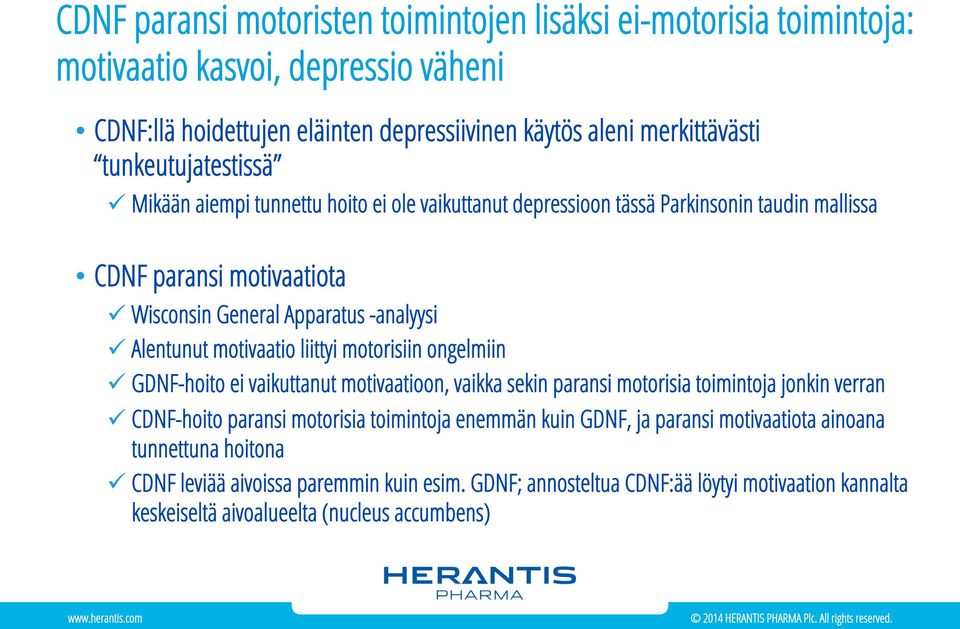 Alentunut motivaatio liittyi motorisiin ongelmiin ü GDNF-hoito ei vaikuttanut motivaatioon, vaikka sekin paransi motorisia toimintoja jonkin verran ü CDNF-hoito paransi motorisia toimintoja