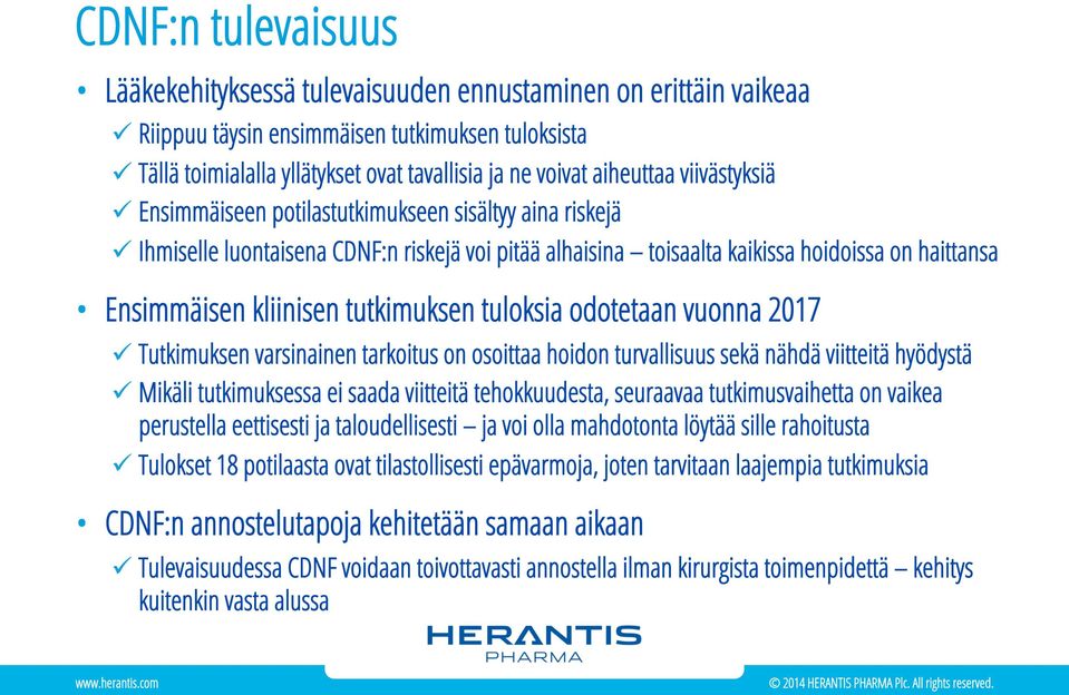 kliinisen tutkimuksen tuloksia odotetaan vuonna 2017 ü Tutkimuksen varsinainen tarkoitus on osoittaa hoidon turvallisuus sekä nähdä viitteitä hyödystä ü Mikäli tutkimuksessa ei saada viitteitä