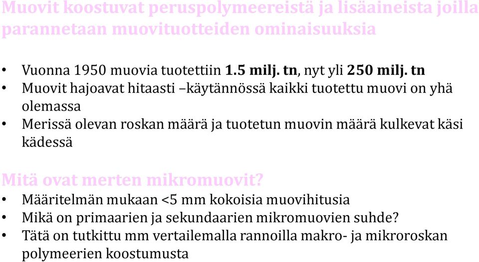 tn Muovit hajoavat hitaasti käytännössä kaikki tuotettu muovi on yhä olemassa Merissä olevan roskan määrä ja tuotetun muovin määrä