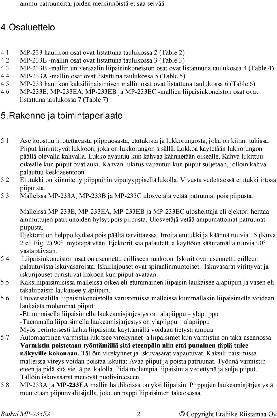 5 MP-233 haulikon kaksiliipaisimisen mallin osat ovat listattuna taulukossa 6 (Table 6) 4.