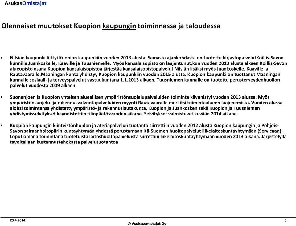 Myös kansalaisopisto on laajentunut,kun vuoden 2013 alusta alkaen Koillis-Savon alueopisto osana Kuopion kansalaisopistoa järjestää kansalaisopistopalvelut Nilsiän lisäksi myös Juankoskelle, Kaaville