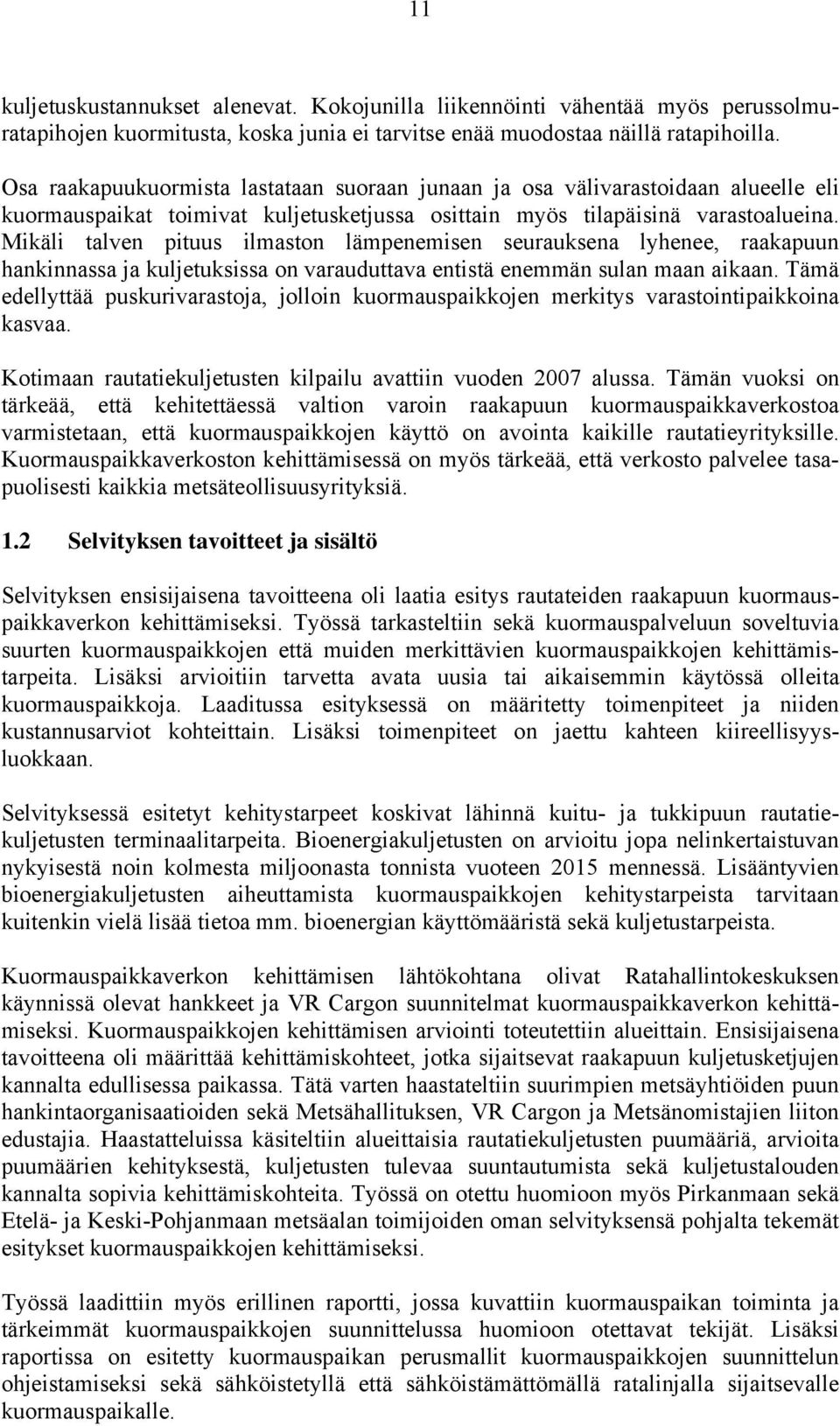 Mikäli talven pituus ilmaston lämpenemisen seurauksena lyhenee, raakapuun hankinnassa ja kuljetuksissa on varauduttava entistä enemmän sulan maan aikaan.