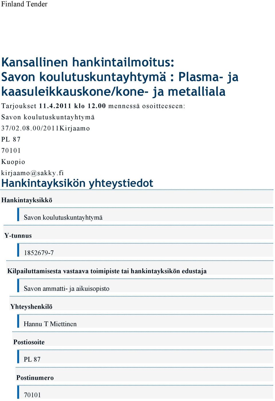 00/2011Kirjaamo PL 87 Hankintayksikön yhteystiedot Hankintayksikkö Y-tunnus Savon koulutuskuntayhtymä 1852679-7