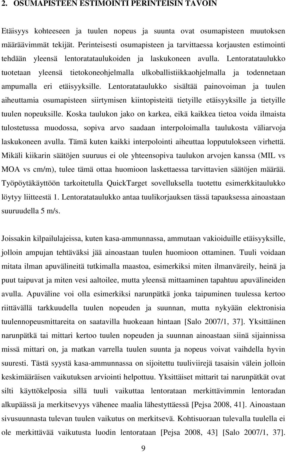 Lentoratataulukko tuotetaan yleensä tietokoneohjelmalla ulkoballistiikkaohjelmalla ja todennetaan ampumalla eri etäisyyksille.