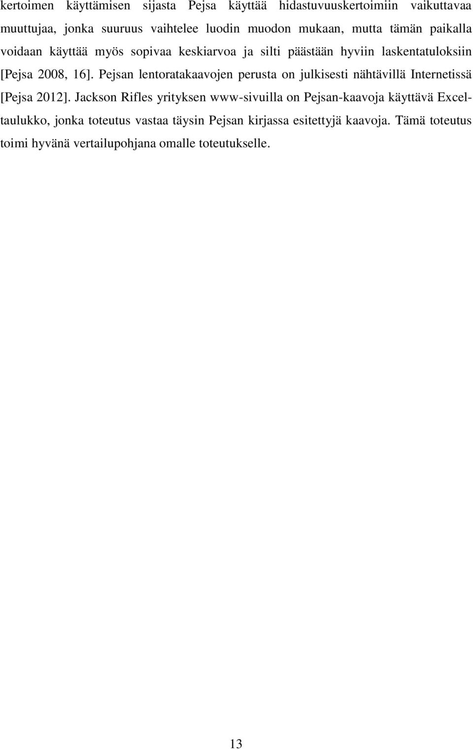 Pejsan lentoratakaavojen perusta on julkisesti nähtävillä Internetissä [Pejsa 2012].