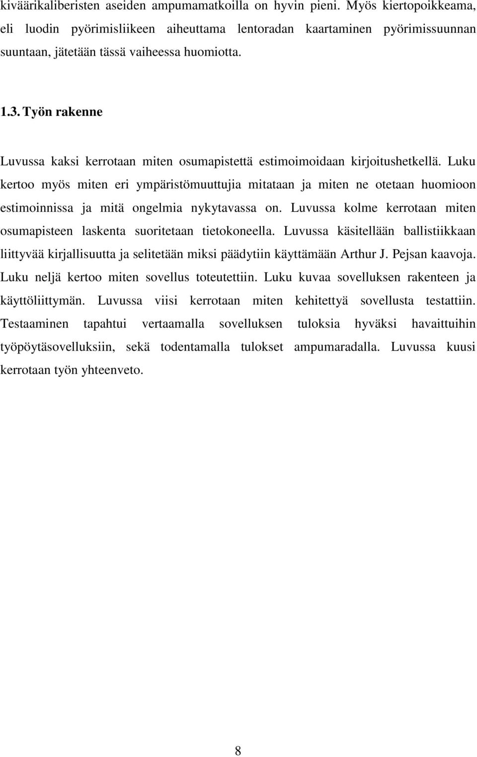 Työn rakenne Luvussa kaksi kerrotaan miten osumapistettä estimoimoidaan kirjoitushetkellä.