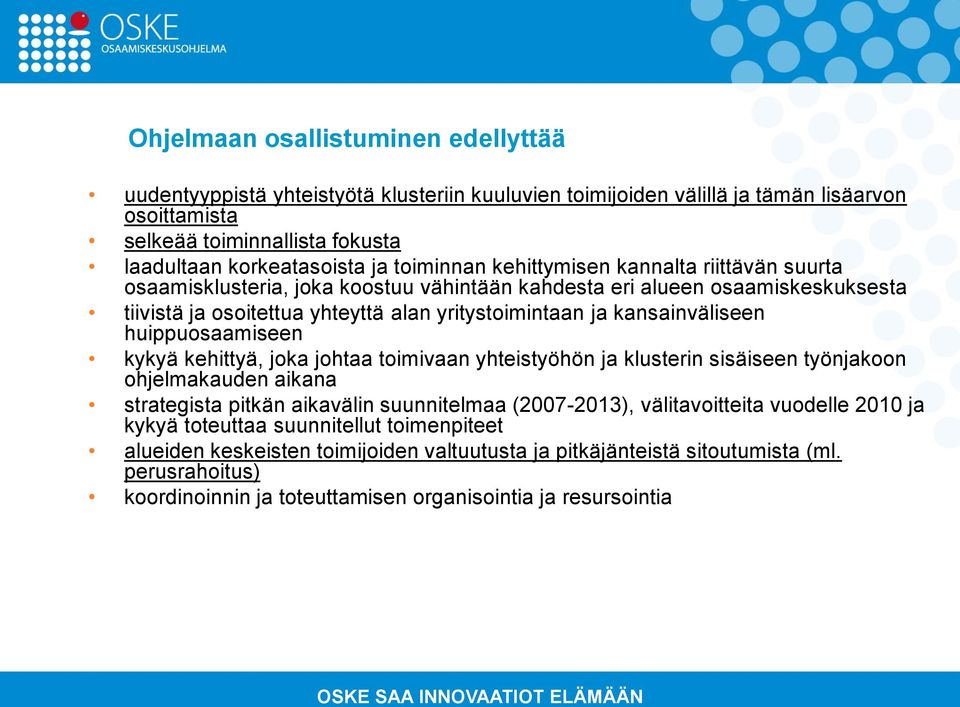 kansainväliseen huippuosaamiseen kykyä kehittyä, joka johtaa toimivaan yhteistyöhön ja klusterin sisäiseen työnjakoon ohjelmakauden aikana strategista pitkän aikavälin suunnitelmaa (2007-2013),