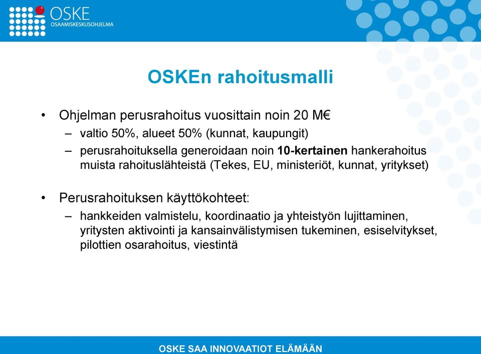 ministeriöt, kunnat, yritykset) Perusrahoituksen käyttökohteet: hankkeiden valmistelu, koordinaatio ja