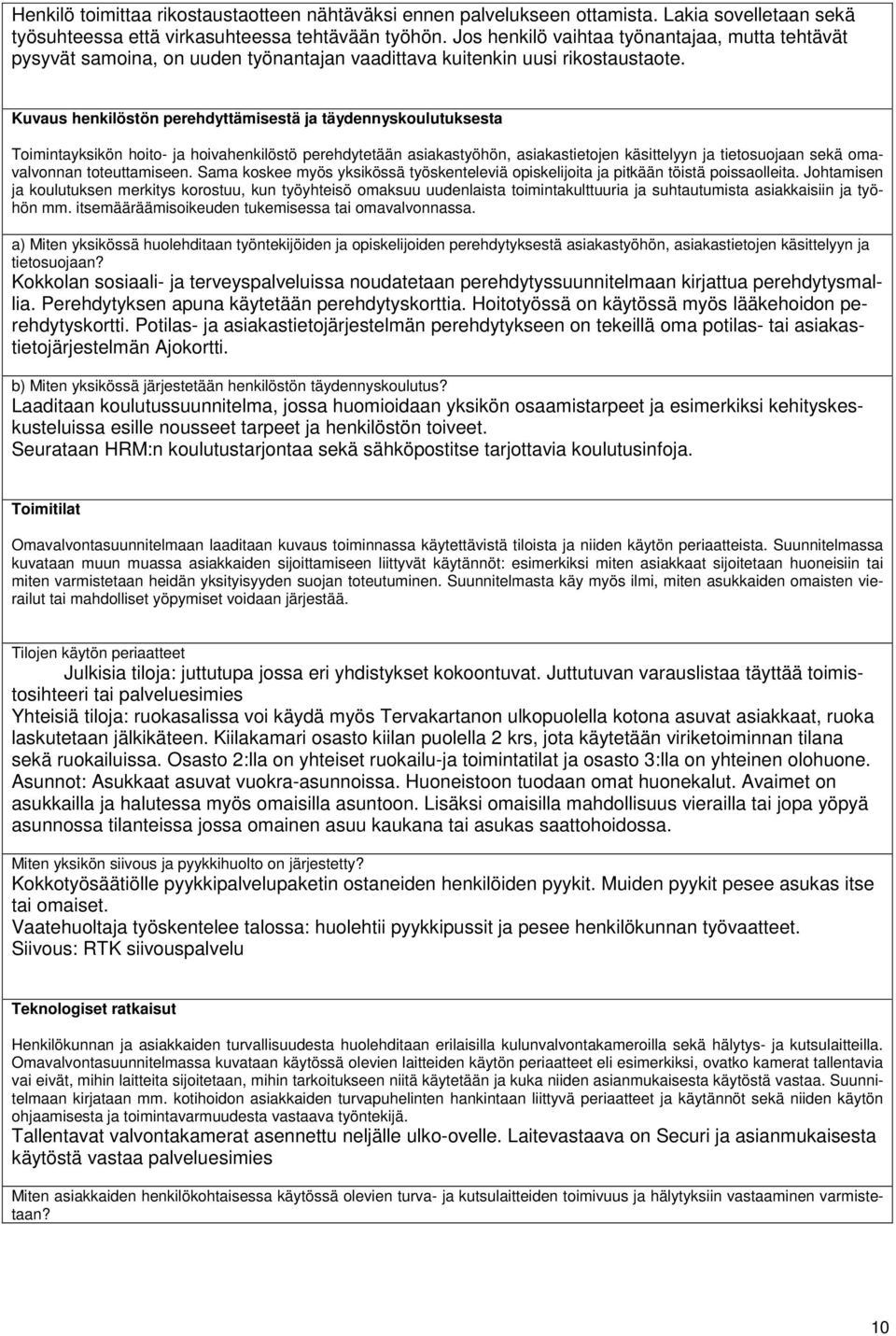 Kuvaus henkilöstön perehdyttämisestä ja täydennyskoulutuksesta Toimintayksikön hoito- ja hoivahenkilöstö perehdytetään asiakastyöhön, asiakastietojen käsittelyyn ja tietosuojaan sekä omavalvonnan