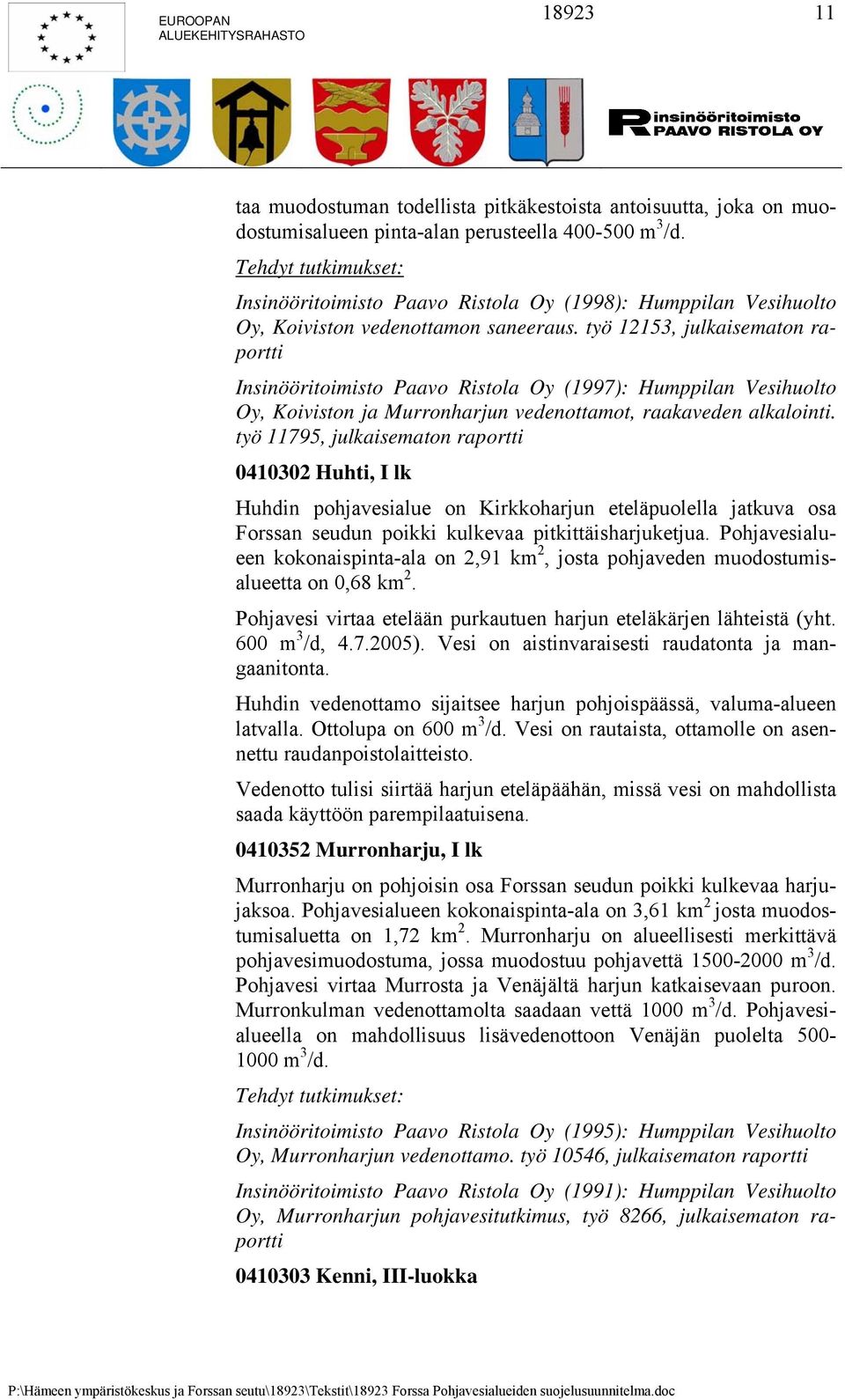 työ 12153, julkaisematon raportti Insinööritoimisto Paavo Ristola Oy (1997): Humppilan Vesihuolto Oy, Koiviston ja Murronharjun vedenottamot, raakaveden alkalointi.