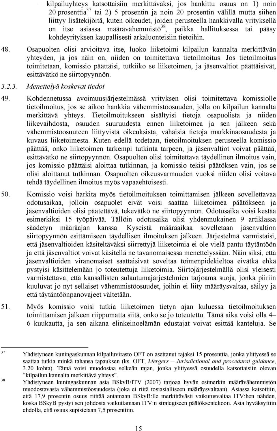 Osapuolten olisi arvioitava itse, luoko liiketoimi kilpailun kannalta merkittävän yhteyden, ja jos näin on, niiden on toimitettava tietoilmoitus.