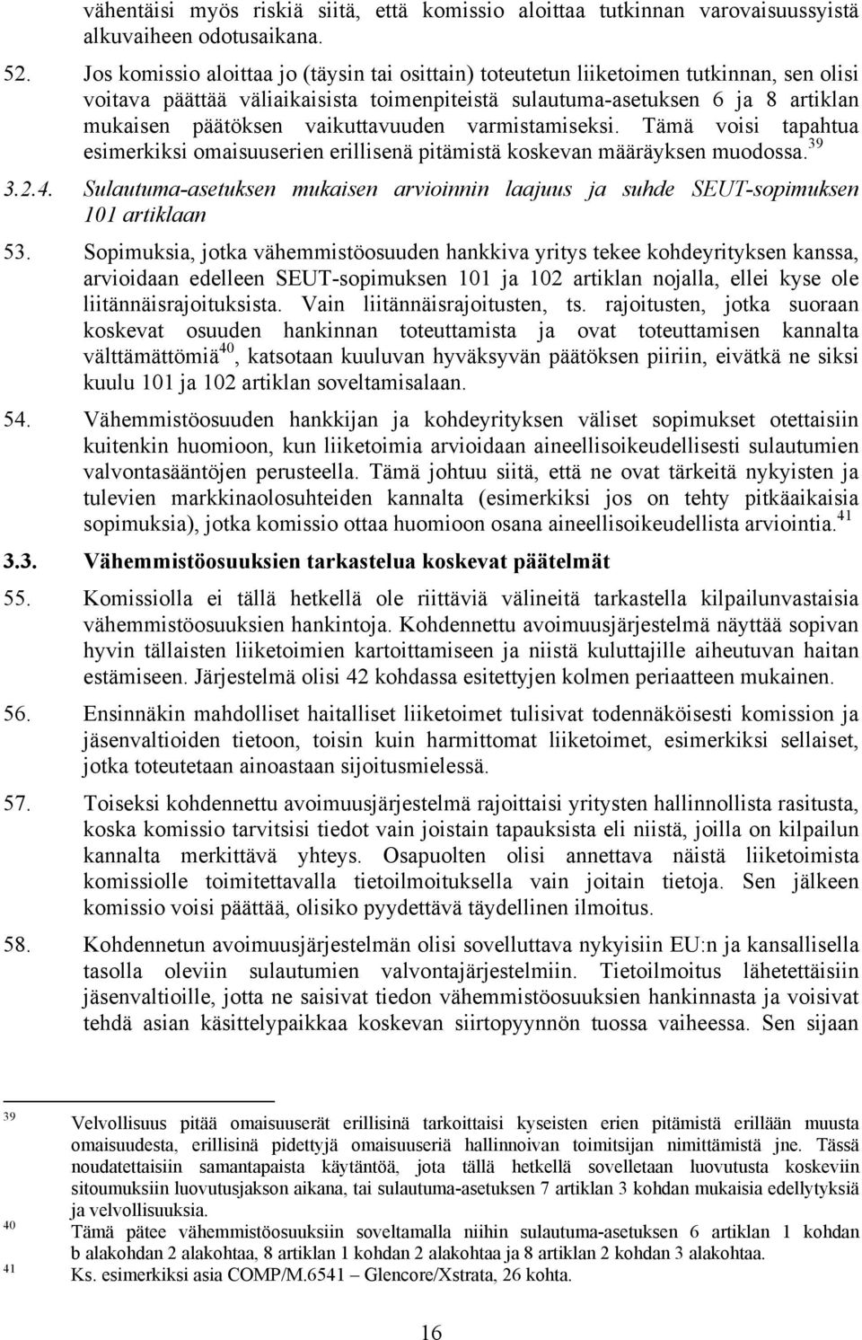 vaikuttavuuden varmistamiseksi. Tämä voisi tapahtua esimerkiksi omaisuuserien erillisenä pitämistä koskevan määräyksen muodossa. 39 3.2.4.