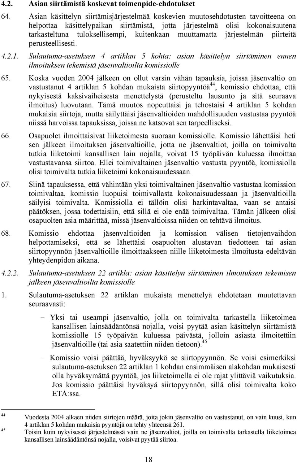 kuitenkaan muuttamatta järjestelmän piirteitä perusteellisesti. 4.2.1. Sulautuma-asetuksen 4 artiklan 5 kohta: asian käsittelyn siirtäminen ennen ilmoituksen tekemistä jäsenvaltioilta komissiolle 65.