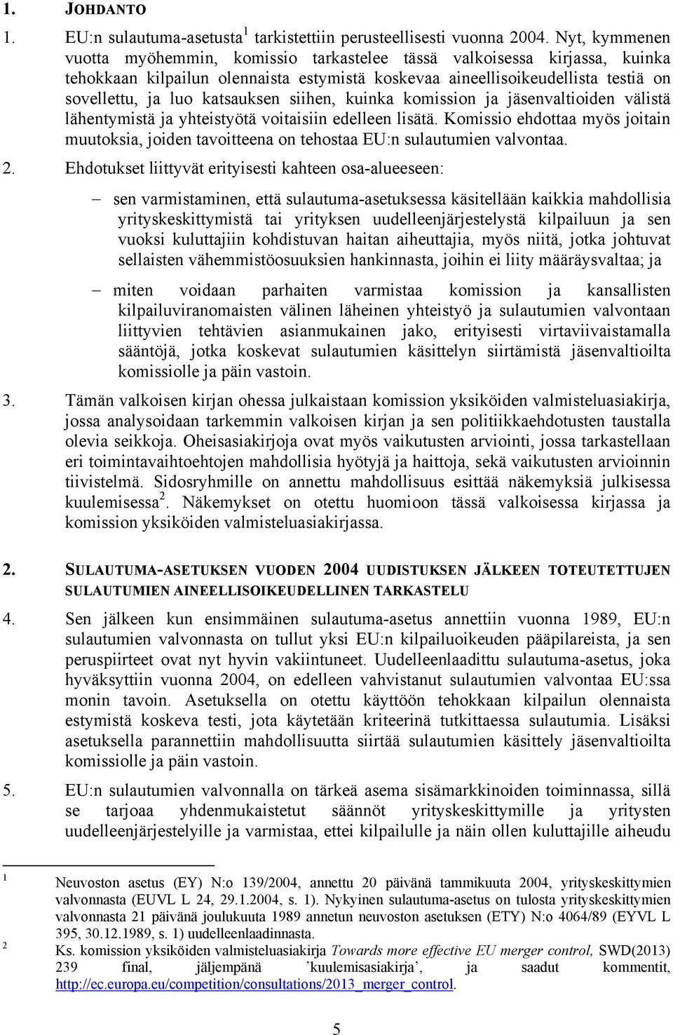 katsauksen siihen, kuinka komission ja jäsenvaltioiden välistä lähentymistä ja yhteistyötä voitaisiin edelleen lisätä.