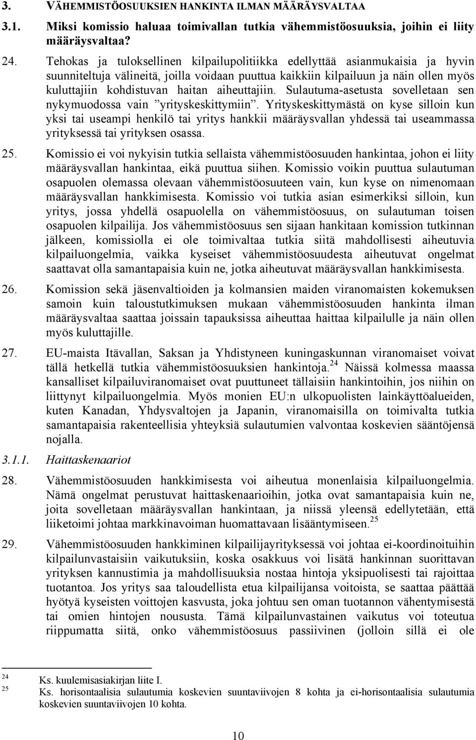 aiheuttajiin. Sulautuma-asetusta sovelletaan sen nykymuodossa vain yrityskeskittymiin.