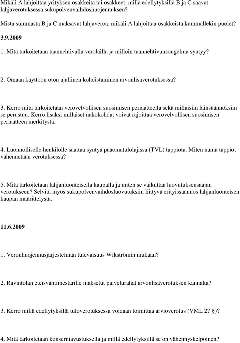 Omaan käyttöön oton ajallinen kohdistaminen arvonlisäverotuksessa? 3. Kerro mitä tarkoitetaan verovelvollisen suosimisen periaatteella sekä millaisiin lainsäännöksiin se perustuu.