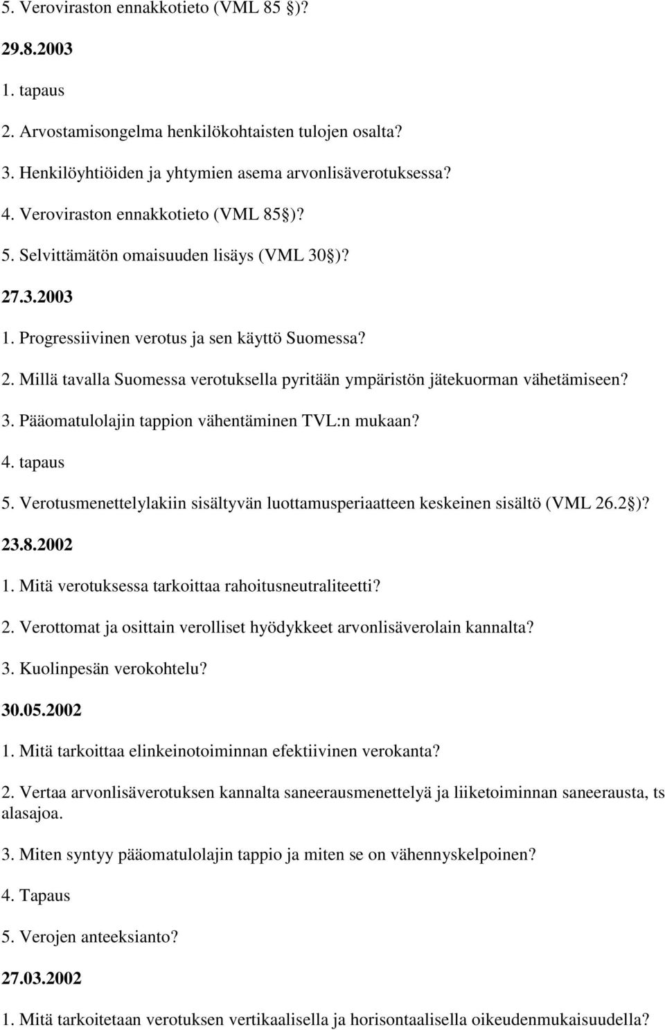 3. Pääomatulolajin tappion vähentäminen TVL:n mukaan? 4. tapaus 5. Verotusmenettelylakiin sisältyvän luottamusperiaatteen keskeinen sisältö (VML 26.2 )? 23.8.2002 1.