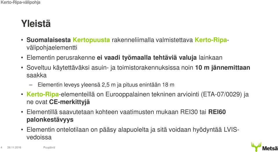 ja pituus enintään 18 m Kerto-Ripa-elementeillä on Eurooppalainen tekninen arviointi (ETA-07/0029) ja ne ovat CE-merkittyjä Elementillä saavutetaan