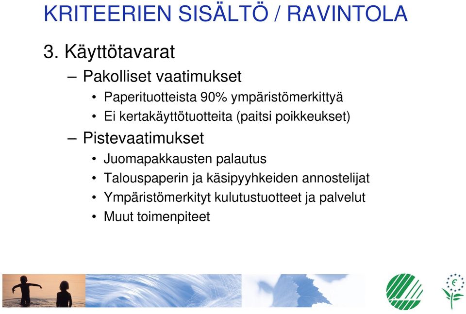 ympäristömerkittyä ä Ei kertakäyttötuotteita (paitsi poikkeukset)