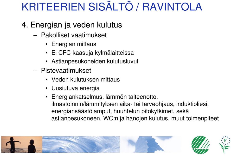 Astianpesukoneiden kulutusluvut Pistevaatimukset ti t Veden kulutuksen mittaus Uusiutuva energia