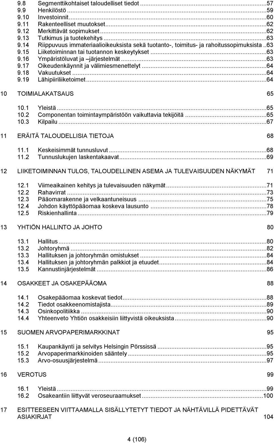 ..64 9.18 Vakuutukset...64 9.19 Lähipiiriliiketoimet...64 10 TOIMIALAKATSAUS 65 10.1 Yleistä...65 10.2 Componentan toimintaympäristöön vaikuttavia tekijöitä...65 10.3 Kilpailu.