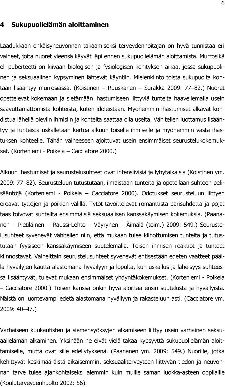 Mielenkiinto toista sukupuolta kohtaan lisääntyy murrosiässä. (Koistinen Ruuskanen Surakka 2009: 77 82.