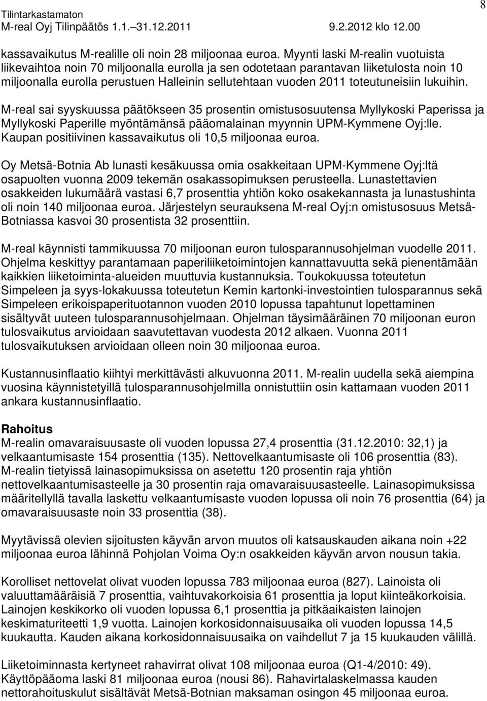 toteutuneisiin lukuihin. M-real sai syyskuussa päätökseen 35 prosentin omistusosuutensa Myllykoski Paperissa ja Myllykoski Paperille myöntämänsä pääomalainan myynnin UPM-Kymmene Oyj:lle.