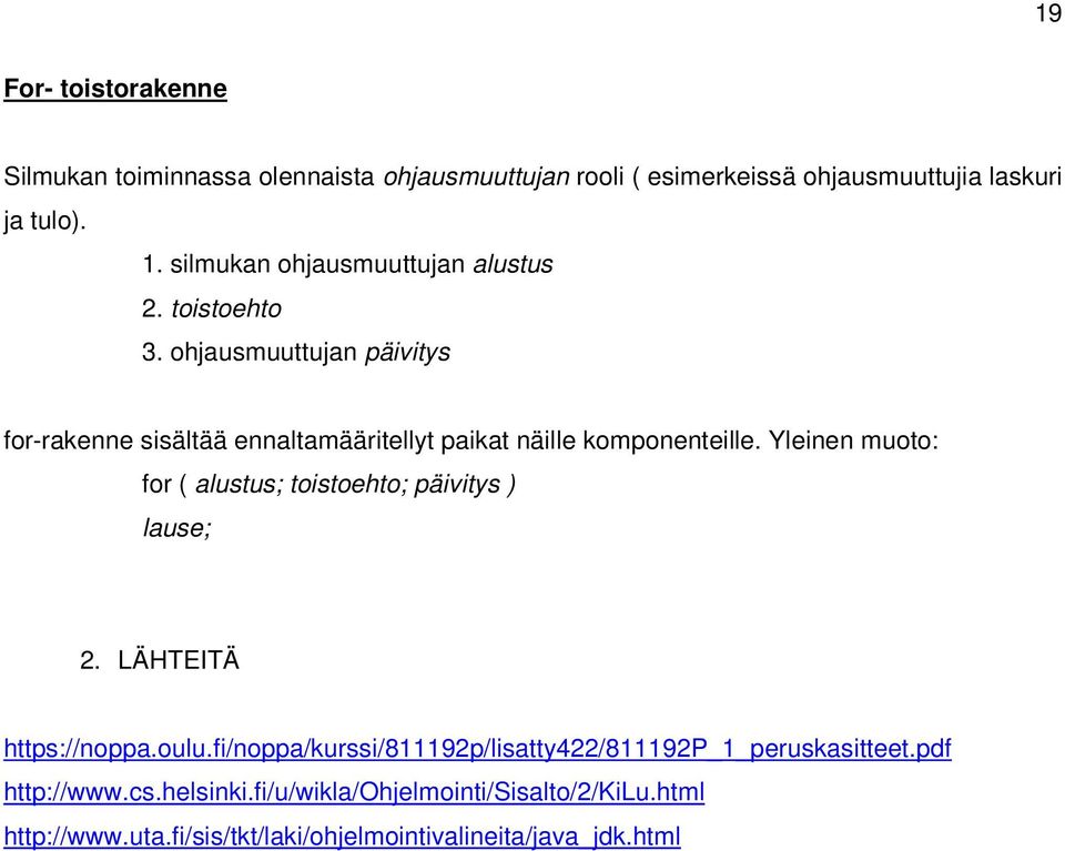 ohjausmuuttujan päivitys for-rakenne sisältää ennaltamääritellyt paikat näille komponenteille.