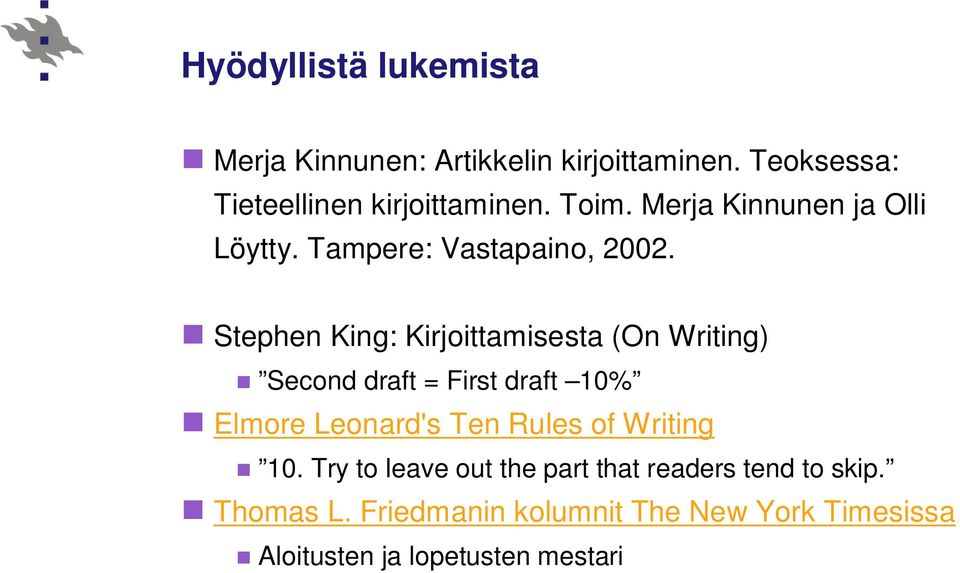 Stephen King: Kirjoittamisesta (On Writing) Second draft = First draft 10% Elmore Leonard's Ten Rules of