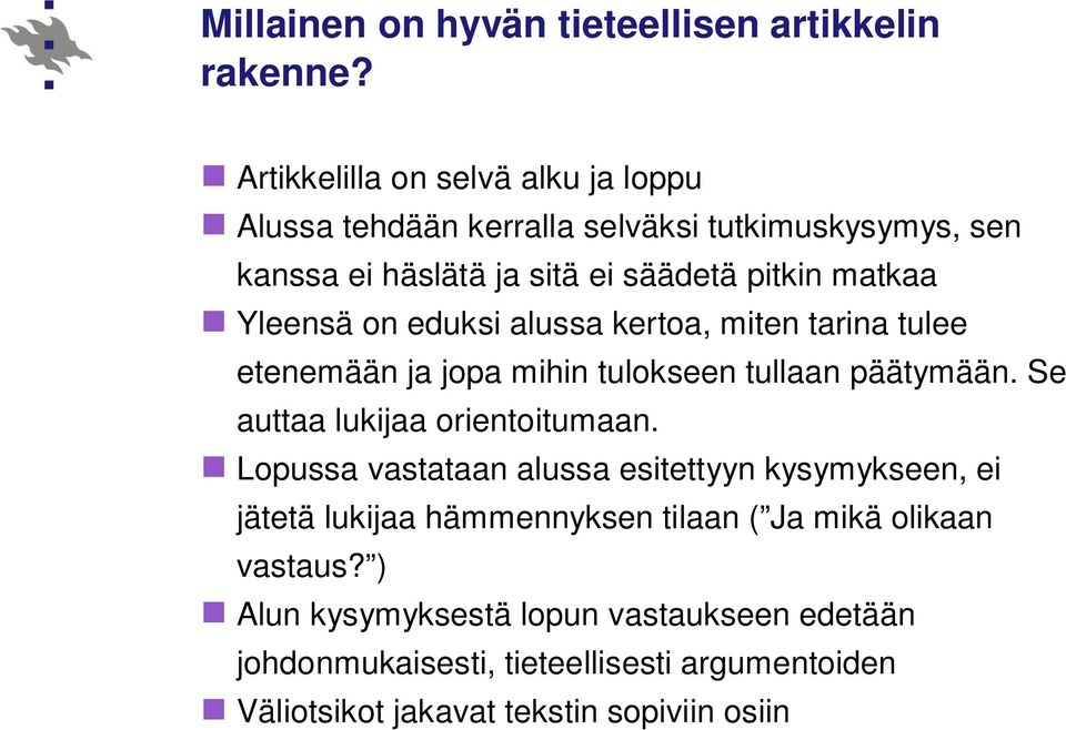 Yleensä on eduksi alussa kertoa, miten tarina tulee etenemään ja jopa mihin tulokseen tullaan päätymään. Se auttaa lukijaa orientoitumaan.