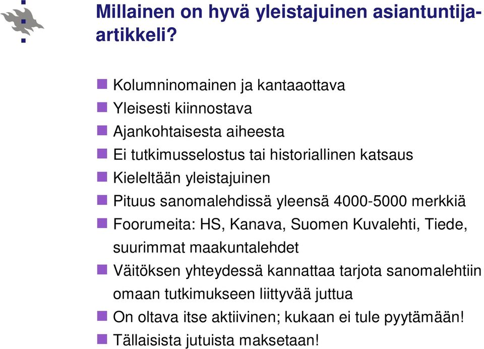 Kieleltään yleistajuinen Pituus sanomalehdissä yleensä 4000-5000 merkkiä Foorumeita: HS, Kanava, Suomen Kuvalehti, Tiede,