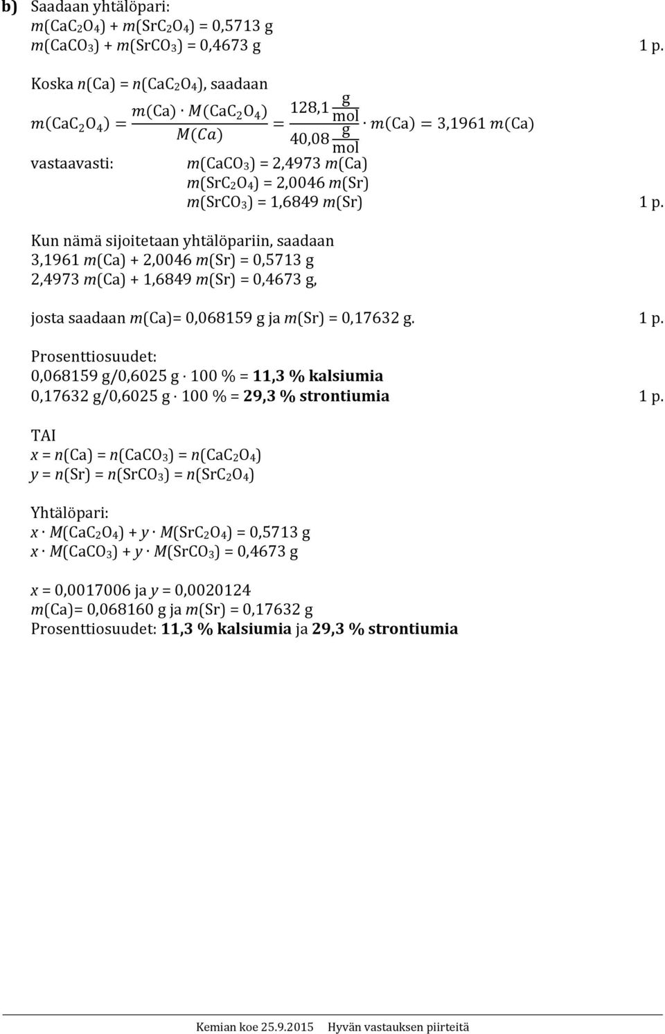 m(sr) = 0,4673 g, Ca 3,1961 Ca m(caco 3 ) = 2,4973 m(ca) m(src 2 O 4 ) = 2,0046 m(sr) m(srco 3 ) = 1,6849 m(sr) 1 p.