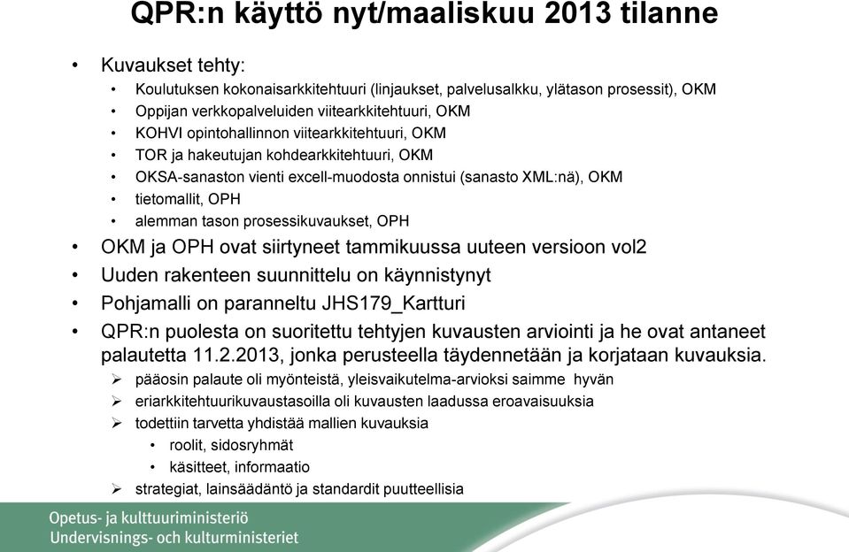 OPH OKM ja OPH ovat siirtyneet tammikuussa uuteen versioon vol2 Uuden rakenteen suunnittelu on käynnistynyt Pohjamalli on paranneltu JHS179_Kartturi QPR:n puolesta on suoritettu tehtyjen kuvausten