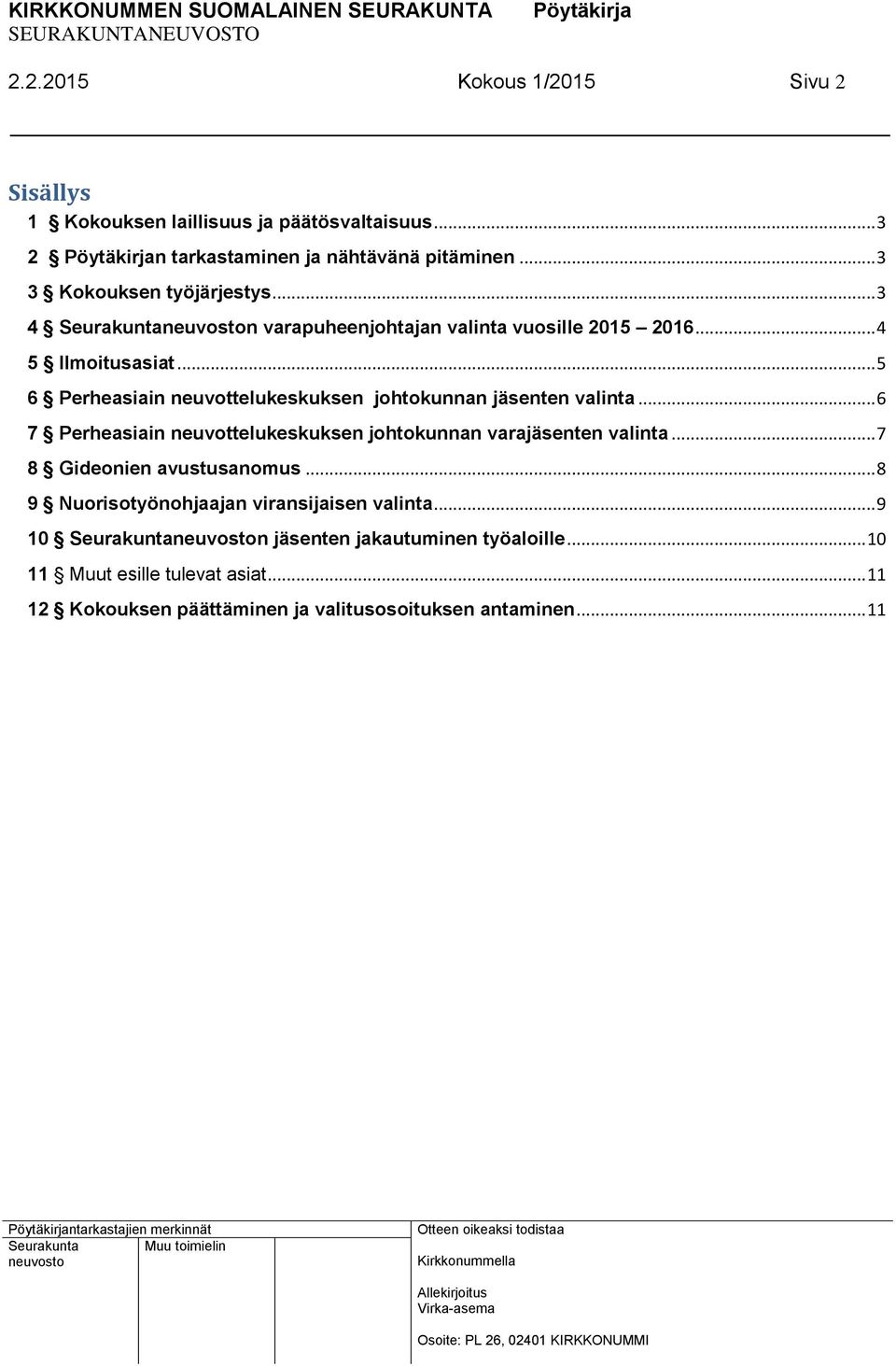 .. 6 7 Perheasiain neuvottelukeskuksen johtokunnan varajäsenten valinta... 7 8 Gideonien avustusanomus... 8 9 Nuorisotyönohjaajan viransijaisen valinta.