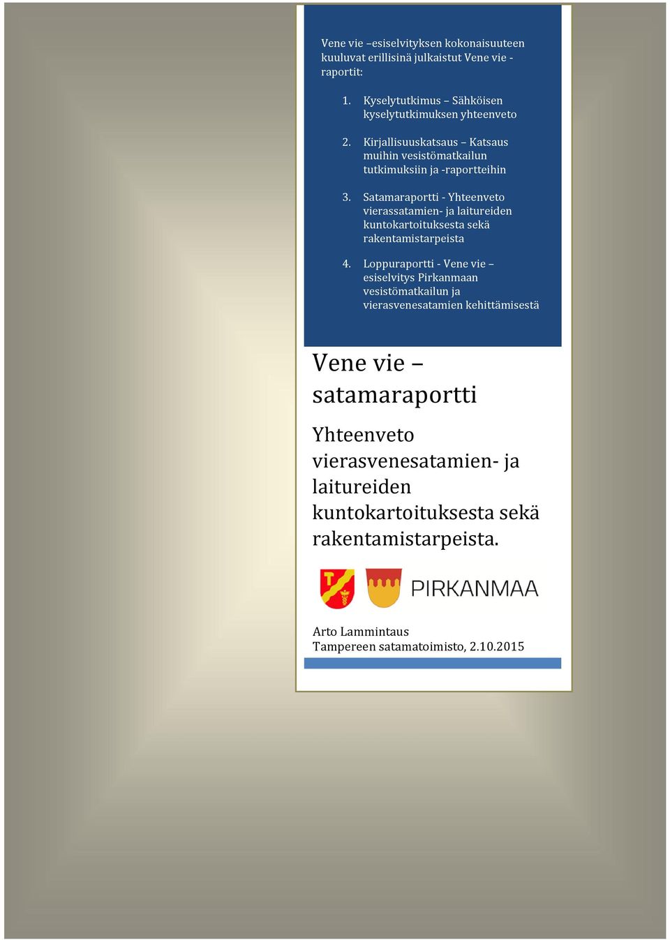 Satamaraportti - Yhteenveto vierassatamien- ja laitureiden kuntokartoituksesta sekä rakentamistarpeista 4.