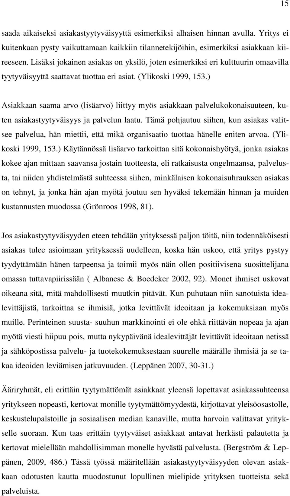 ) Asiakkaan saama arvo (lisäarvo) liittyy myös asiakkaan palvelukokonaisuuteen, kuten asiakastyytyväisyys ja palvelun laatu.