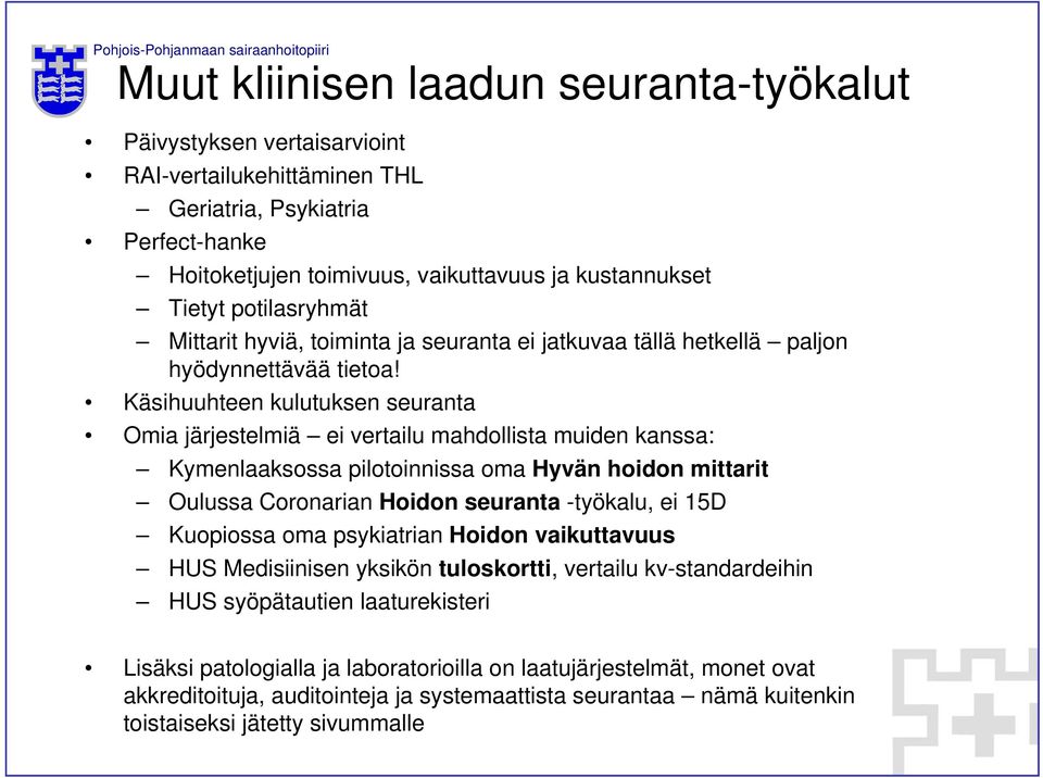 Käsihuuhteen kulutuksen seuranta Omia järjestelmiä ei vertailu mahdollista muiden kanssa: Kymenlaaksossa pilotoinnissa oma Hyvän hoidon mittarit Oulussa Coronarian Hoidon seuranta -työkalu, ei 15D