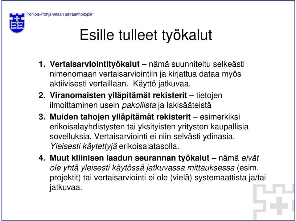 Muiden tahojen ylläpitämät rekisterit esimerkiksi erikoisalayhdistysten tai yksityisten yritysten kaupallisia sovelluksia. Vertaisarviointi ei niin selvästi ydinasia.